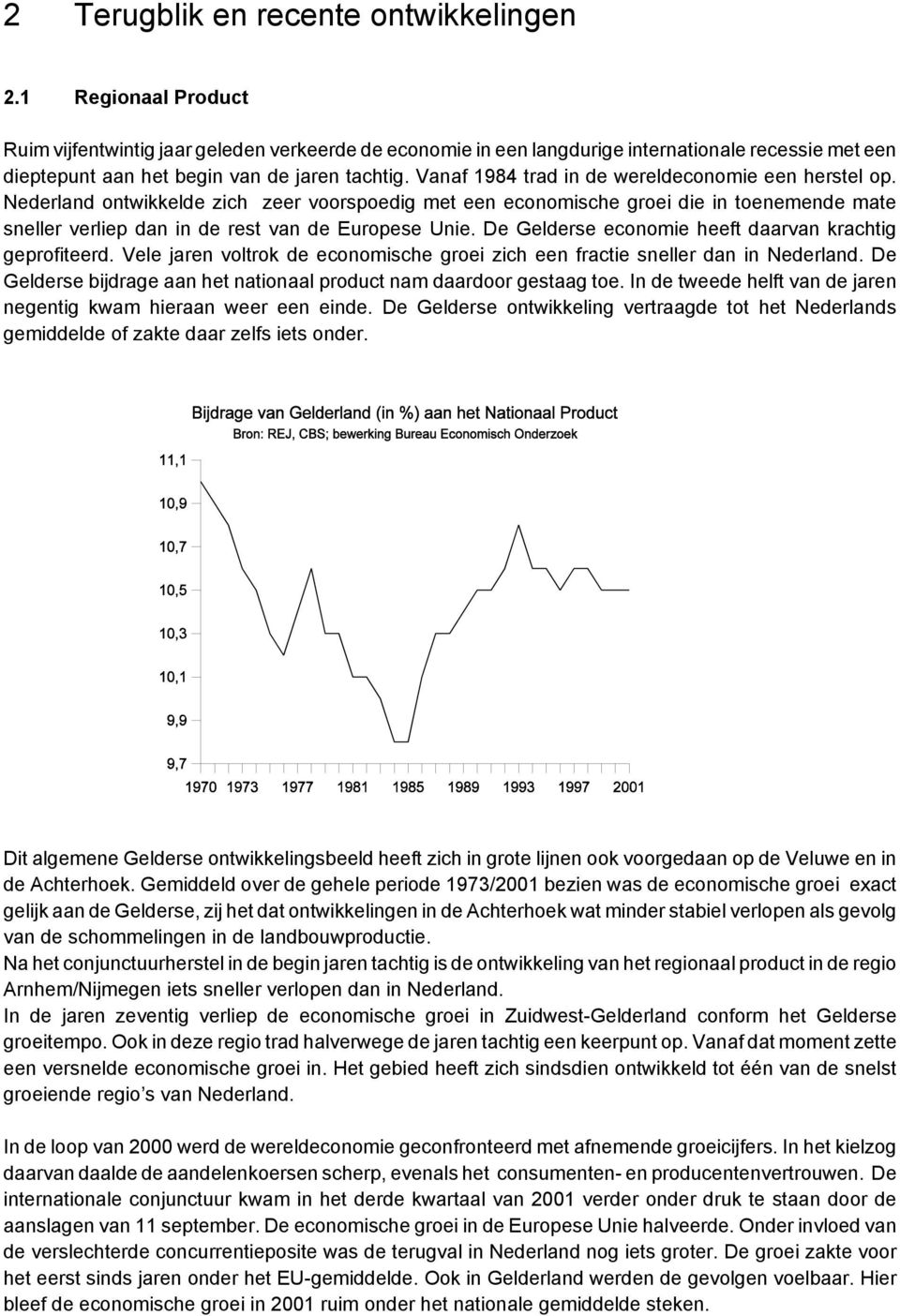 Vanaf 1984 trad in de wereldeconomie een herstel op. Nederland ontwikkelde zich zeer voorspoedig met een economische groei die in toenemende mate sneller verliep dan in de rest van de Europese Unie.