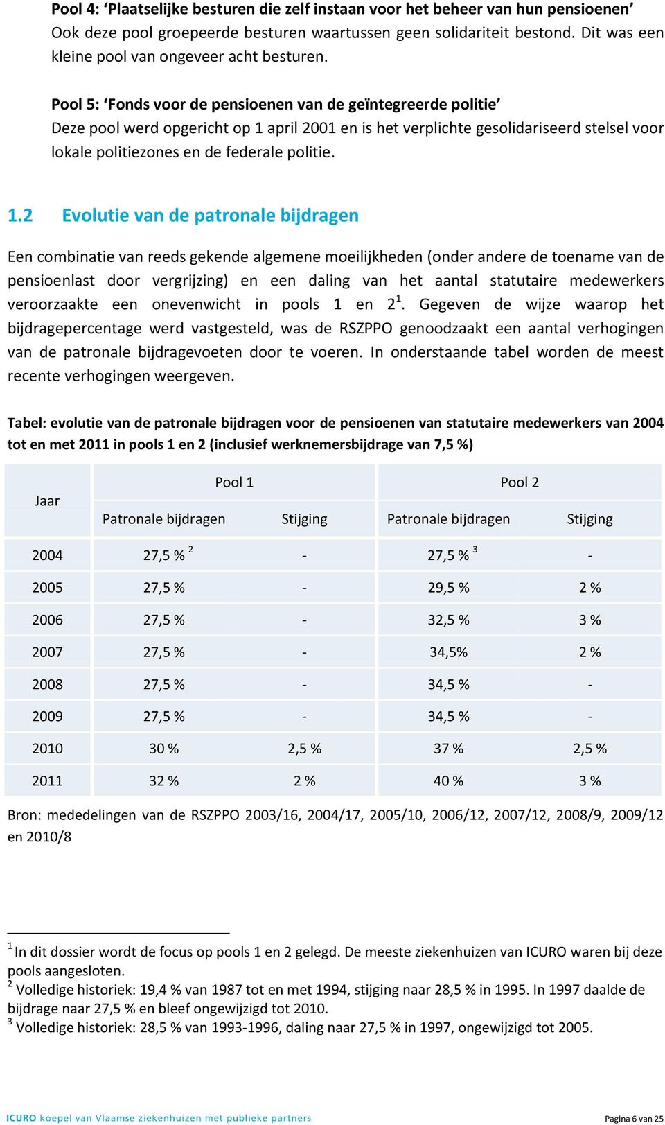 Pool 5: Fonds voor de pensioenen van de geïntegreerde politie Deze pool werd opgericht op 1 