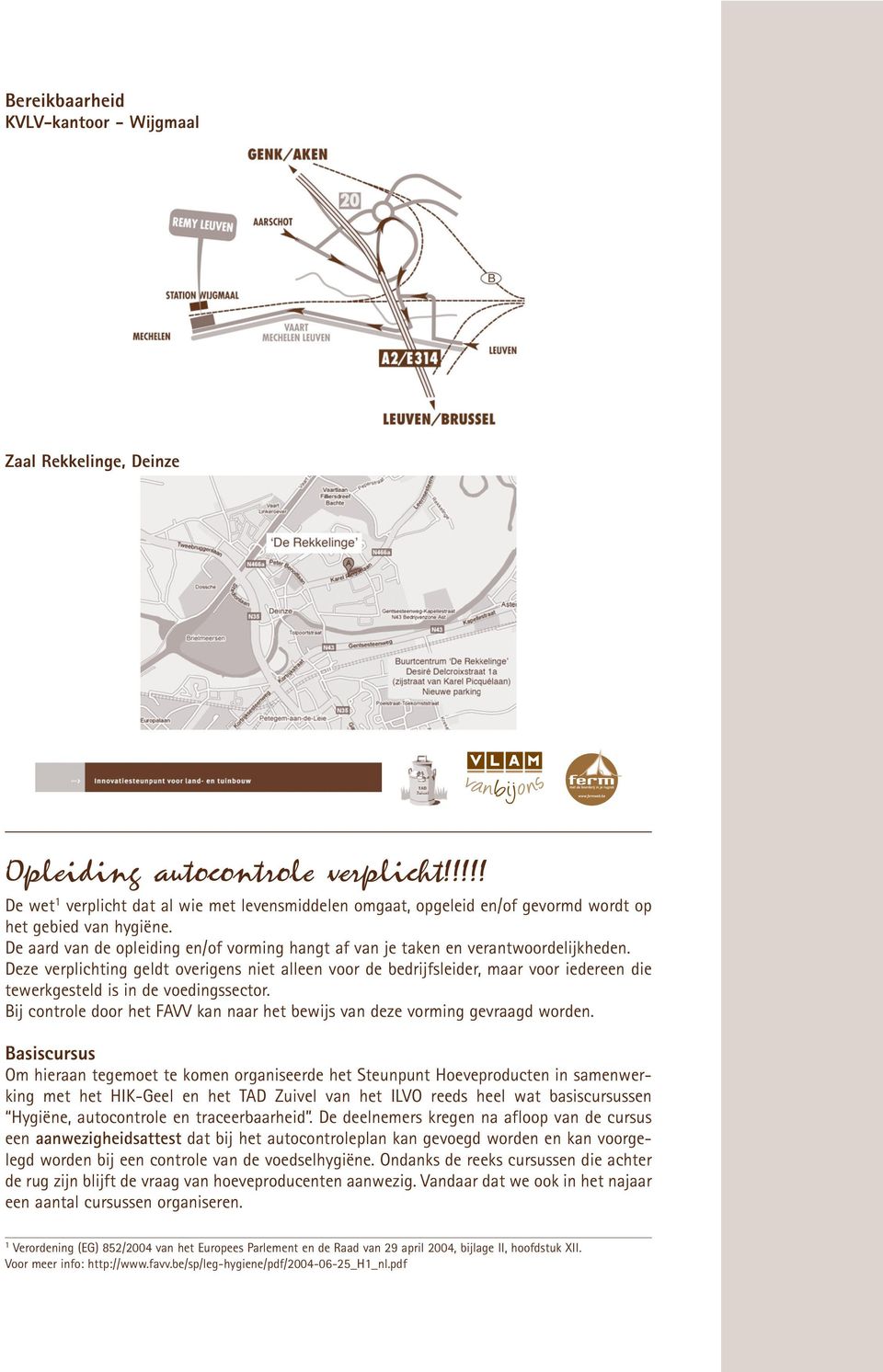 De aard van de opleiding en/of vorming hangt af van je taken en verantwoordelijkheden.