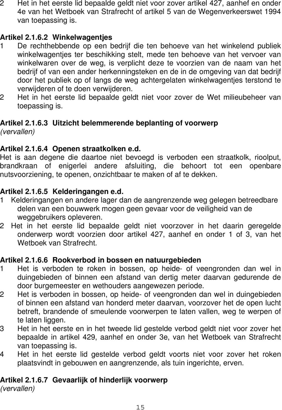 verplicht deze te voorzien van de naam van het bedrijf of van een ander herkenningsteken en de in de omgeving van dat bedrijf door het publiek op of langs de weg achtergelaten winkelwagentjes