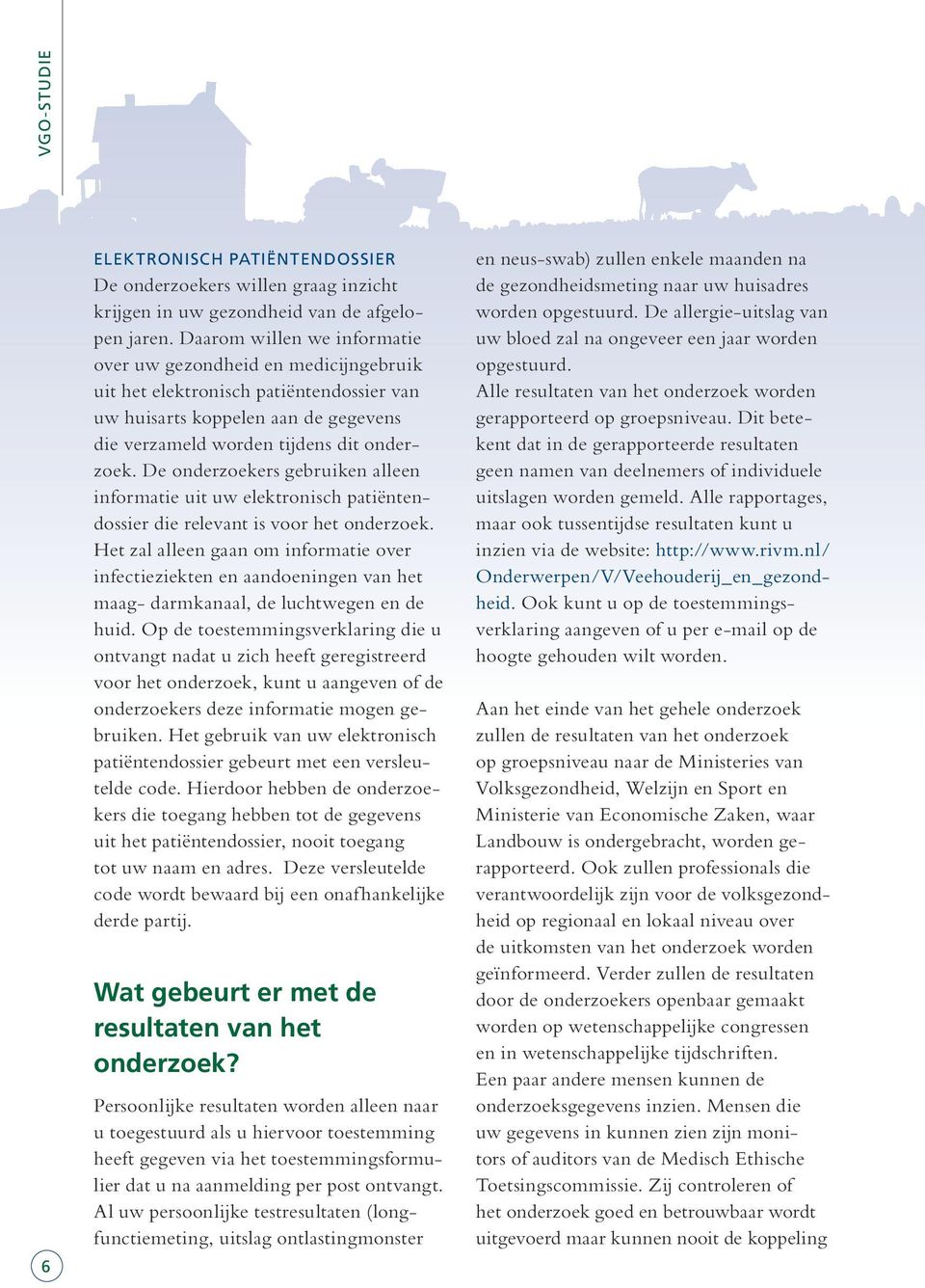 De onderzoekers gebruiken alleen informatie uit uw elektronisch patiëntendossier die relevant is voor het onderzoek.