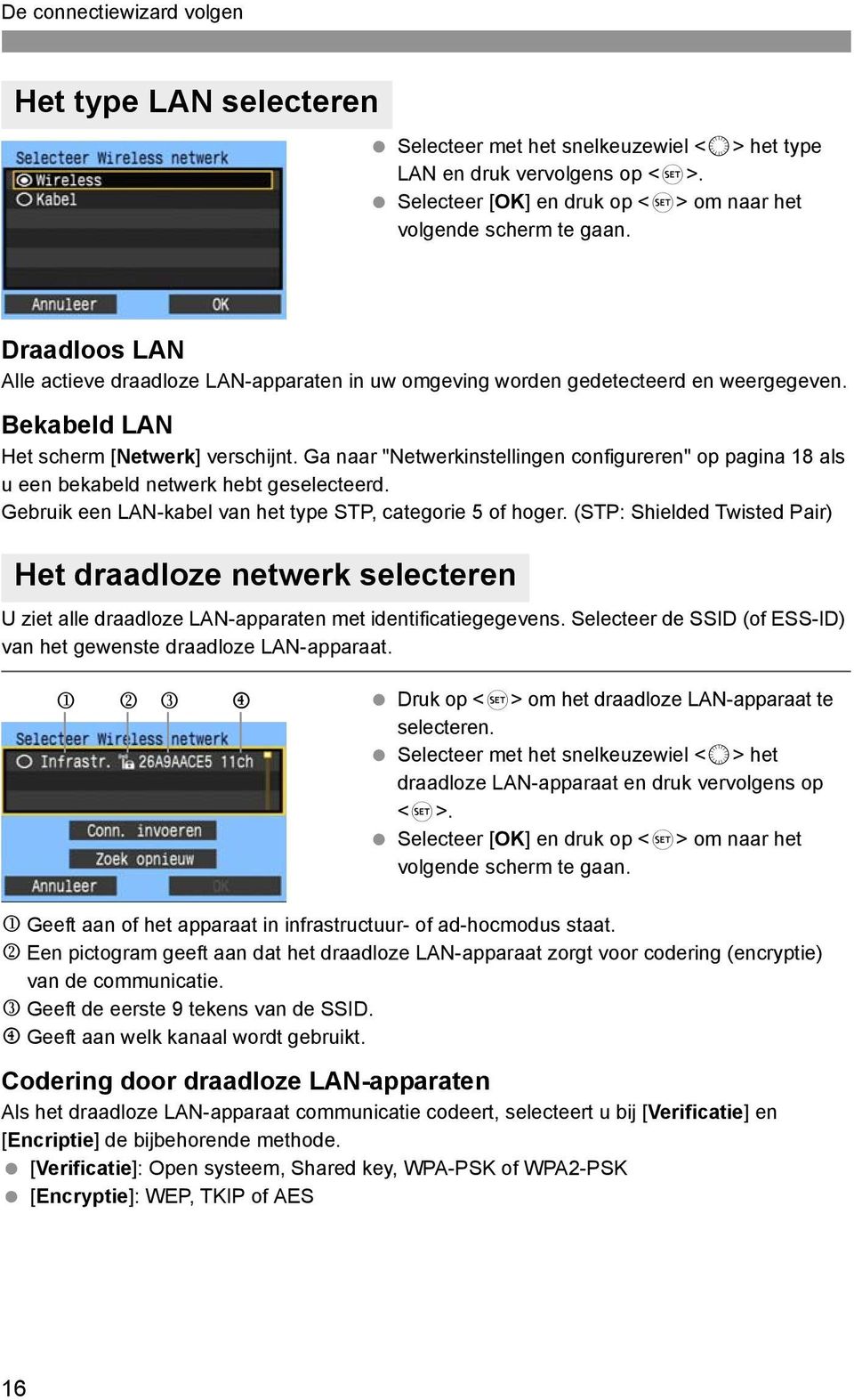 Ga naar "Netwerkinstellingen configureren" op pagina 18 als u een bekabeld netwerk hebt geselecteerd. Gebruik een LAN-kabel van het type STP, categorie 5 of hoger.