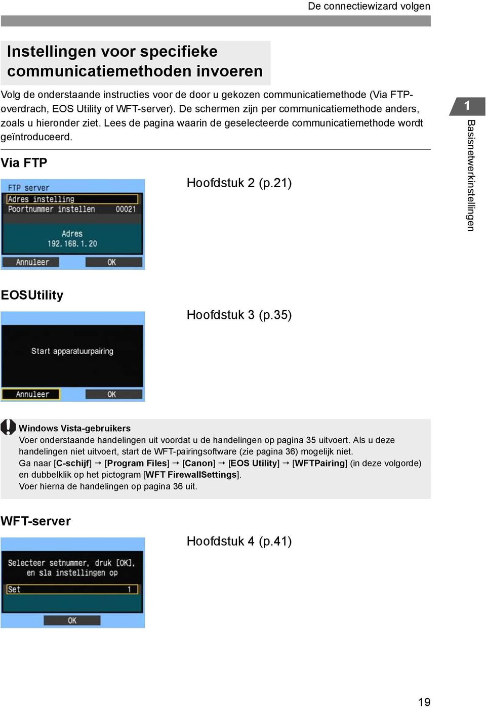 21) 1 Basisnetwerkinstellingen EOSUtility Hoofdstuk 3 (p.35) Windows Vista-gebruikers Voer onderstaande handelingen uit voordat u de handelingen op pagina 35 uitvoert.