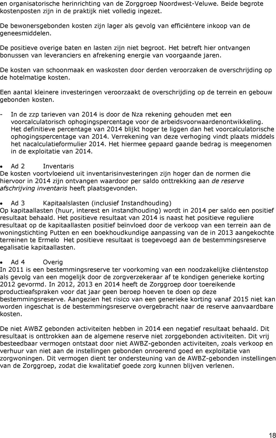 Het betreft hier ontvangen bonussen van leveranciers en afrekening energie van voorgaande jaren.