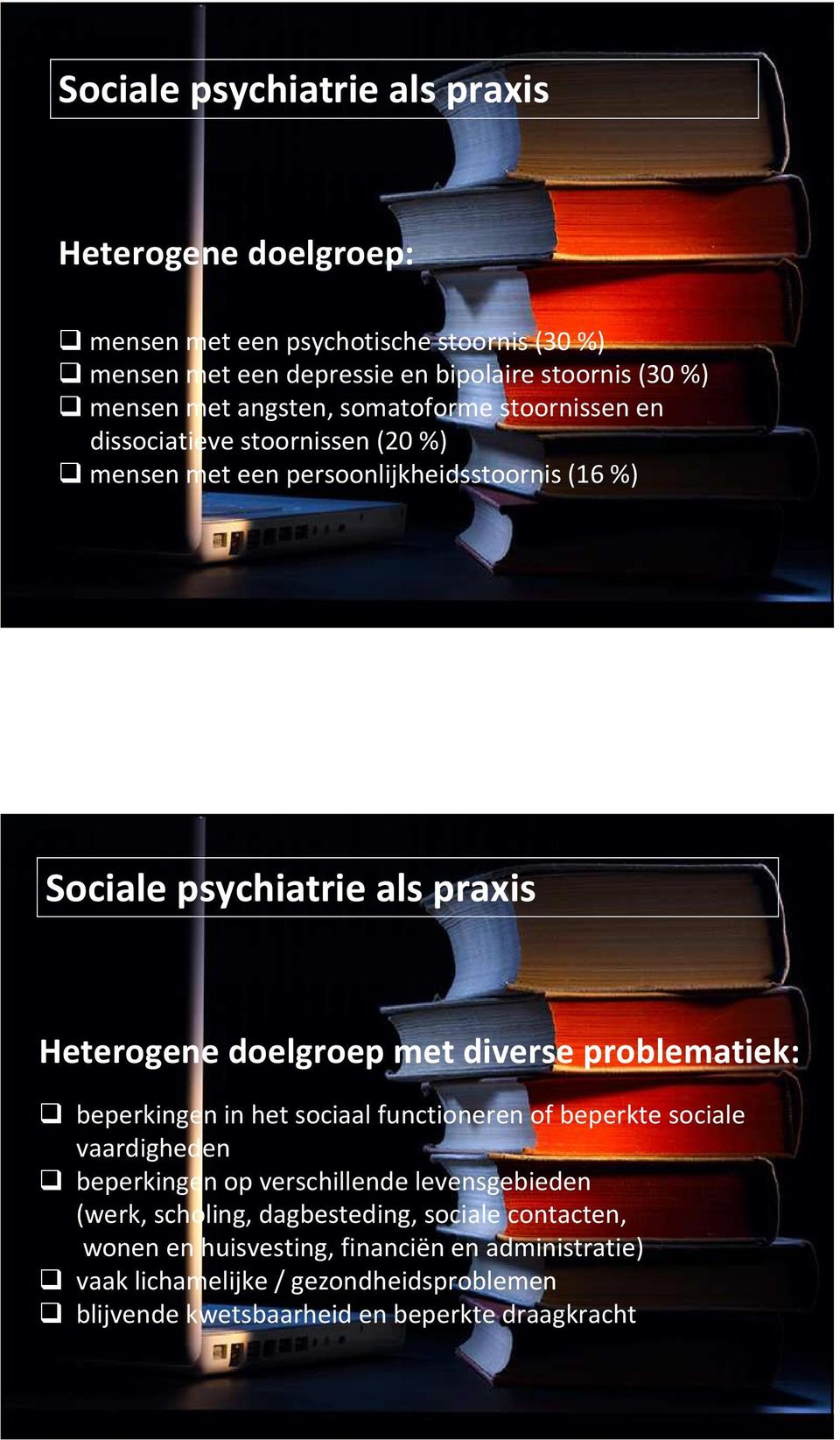 doelgroep met diverse problematiek: beperkingen in het sociaal functioneren of beperkte sociale vaardigheden beperkingen op verschillende levensgebieden (werk,