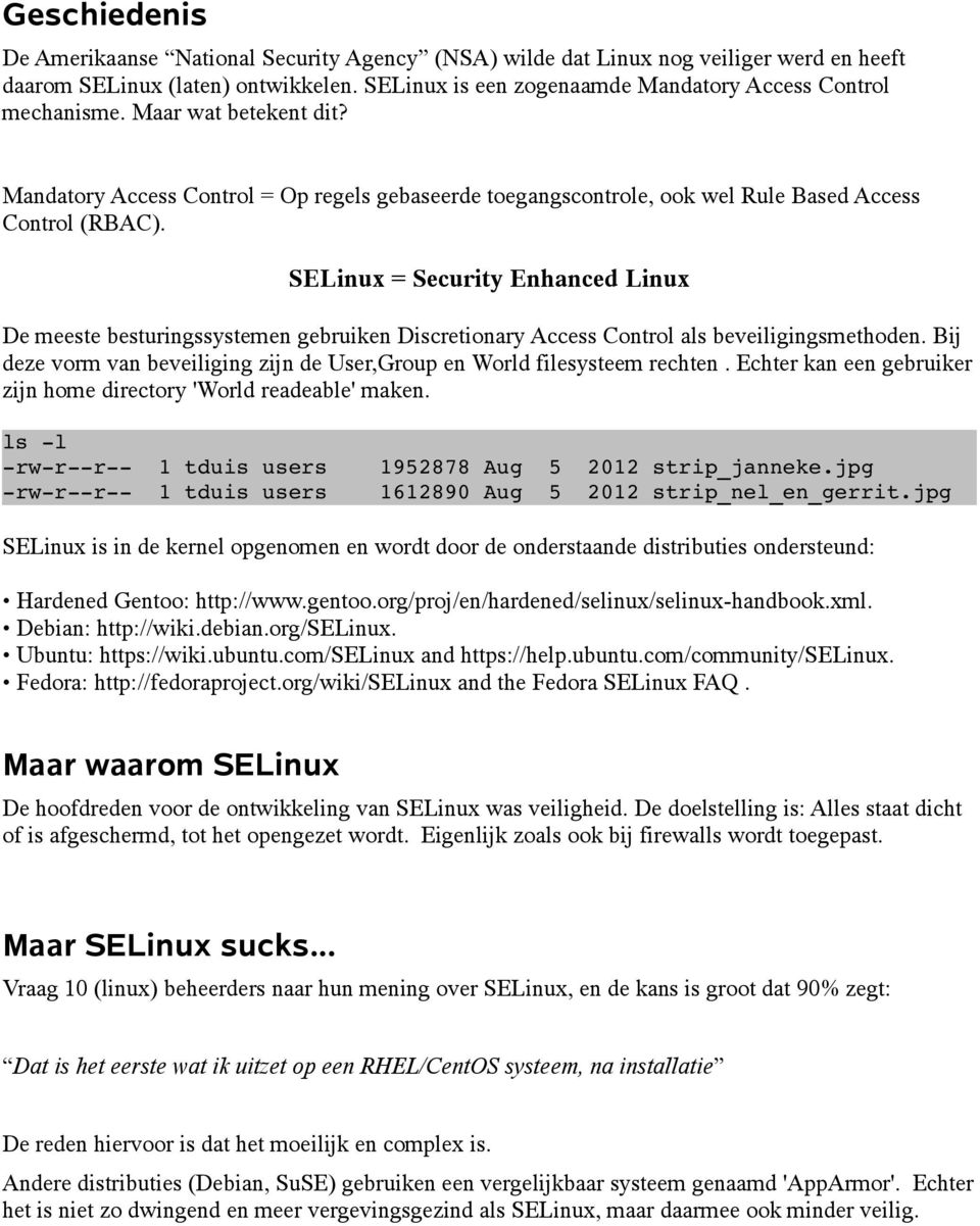 SELinux = Security Enhanced Linux De meeste besturingssystemen gebruiken Discretionary Access Control als beveiligingsmethoden.