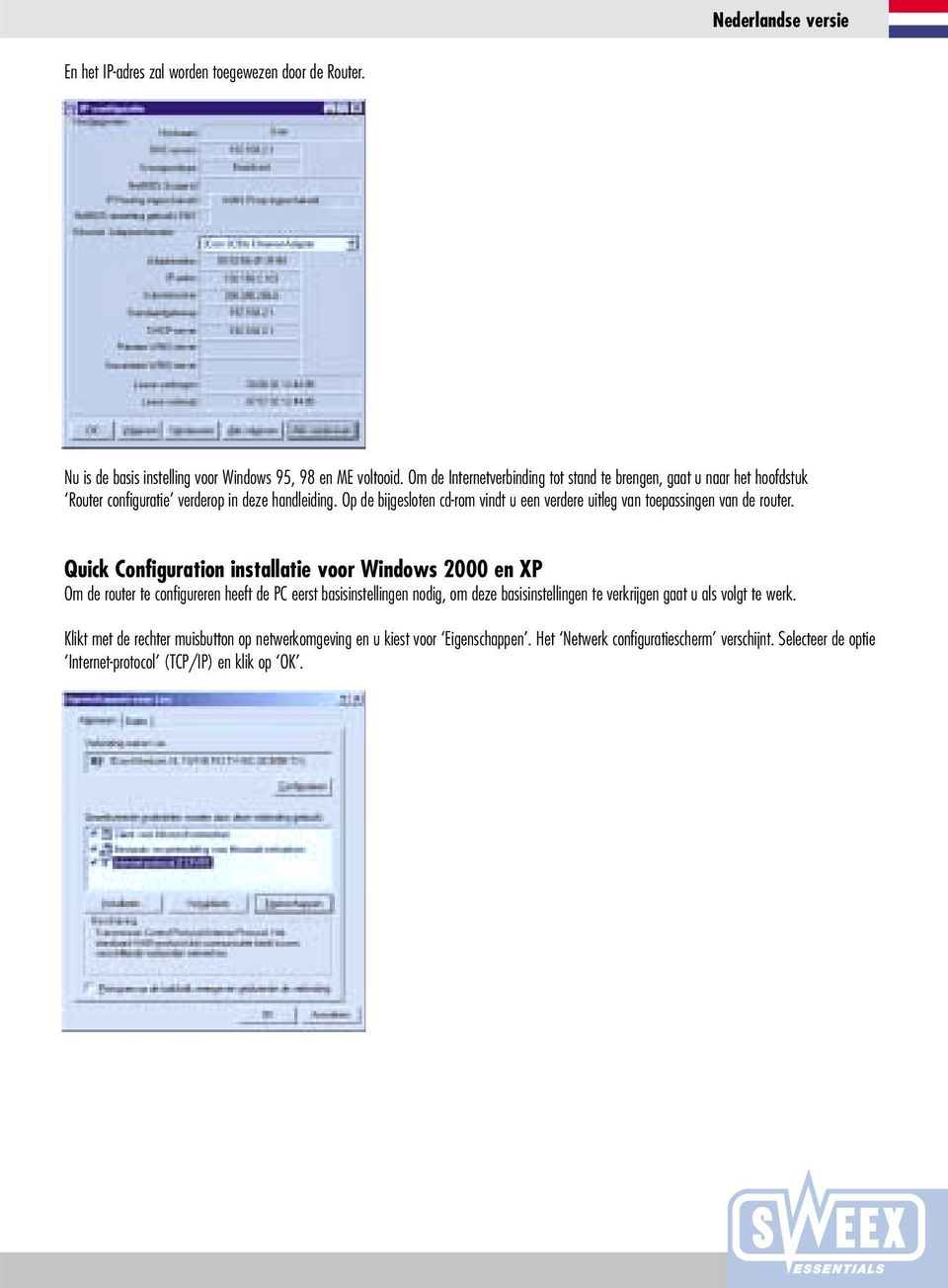 Op de bijgesloten cd-rom vindt u een verdere uitleg van toepassingen van de router.