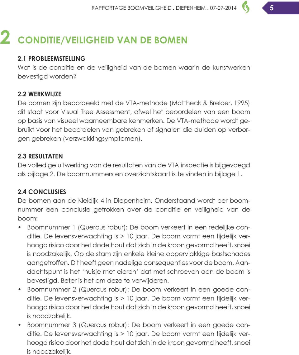 1 PROBLEEMSTELLING Wat is de conditie en de veiligheid van de bomen waarin de kunstwerken bevestigd worden? 2.