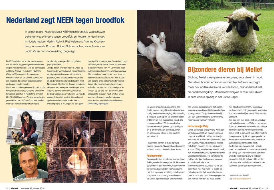 De BN ers laten via social media weten omstandigheden gefokt in zogeheten namige Facebookpagina. Nederland zegt dat ze NEEN zeggen tegen broodfok en illegale hondenhandel.
