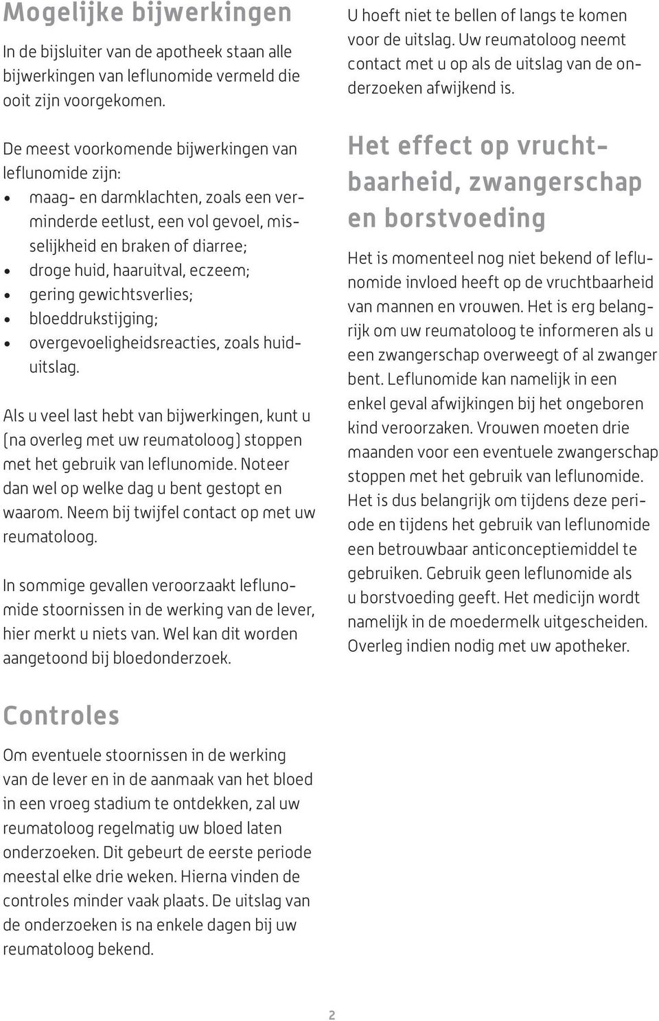 gering gewichtsverlies; bloeddrukstijging; overgevoeligheidsreacties, zoals huiduitslag.