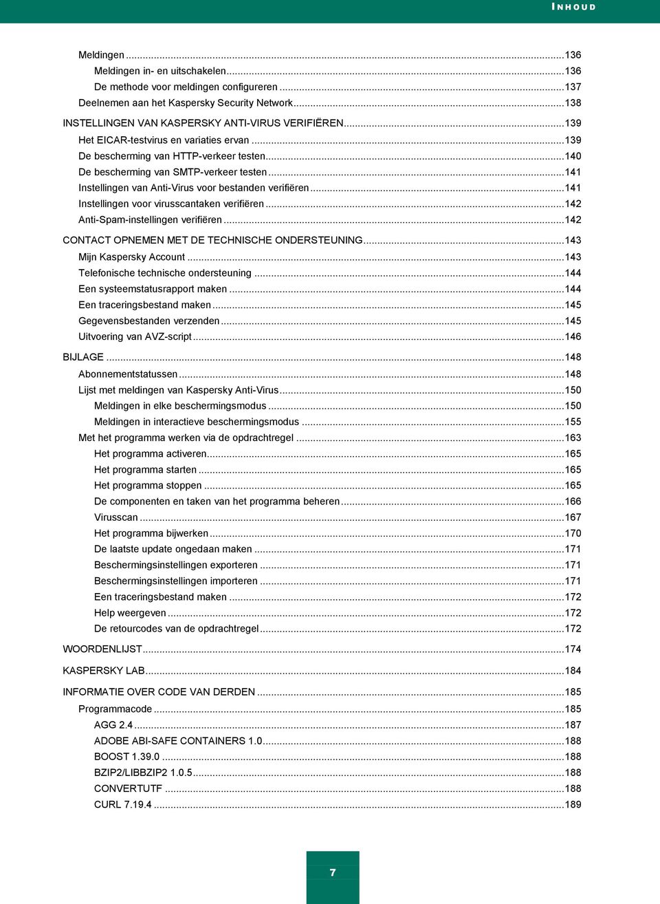 .. 141 Instellingen van Anti-Virus voor bestanden verifiëren... 141 Instellingen voor virusscantaken verifiëren... 142 Anti-Spam-instellingen verifiëren.