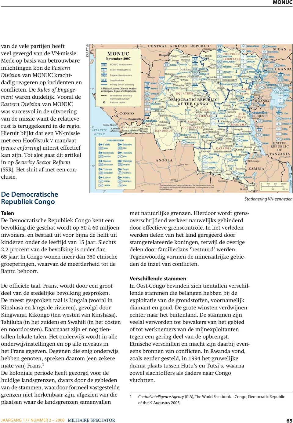 Hieruit blijkt dat een VN-missie met een Hoofdstuk 7 mandaat (peace enforcing) uiterst effectief kan zijn. Tot slot gaat dit artikel in op Security Sector Reform (SSR). Het sluit af met een conclusie.