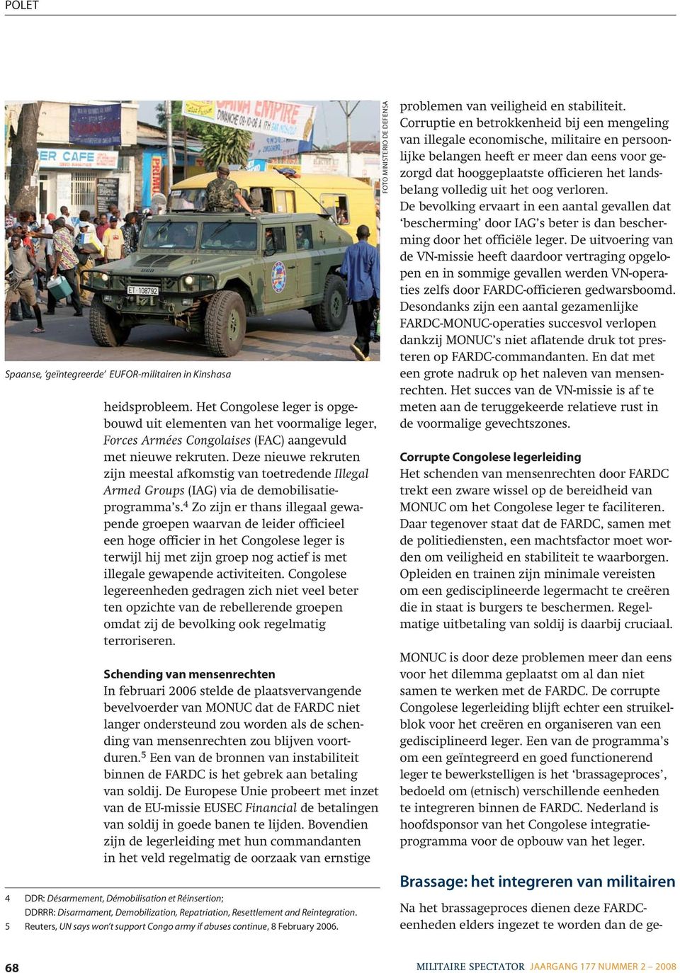 Deze nieuwe rekruten zijn meestal afkomstig van toetredende Illegal Armed Groups (IAG) via de demobilisatieprogramma s.