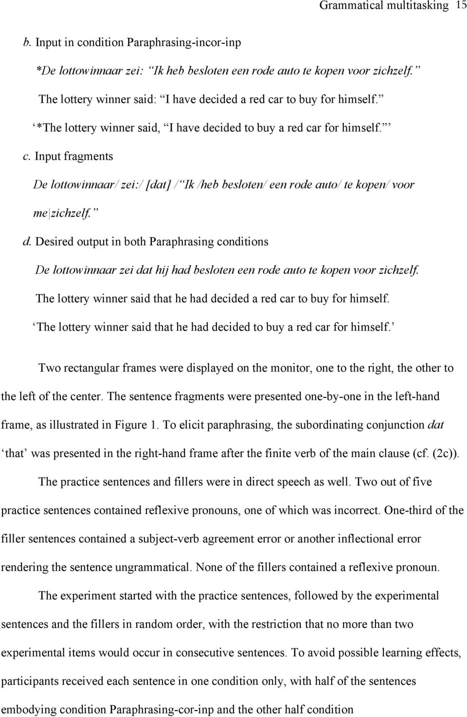 d. Desired output in both Paraphrasing conditions De lottowinnaar zei dat hij had besloten een rode auto te kopen voor zichzelf.