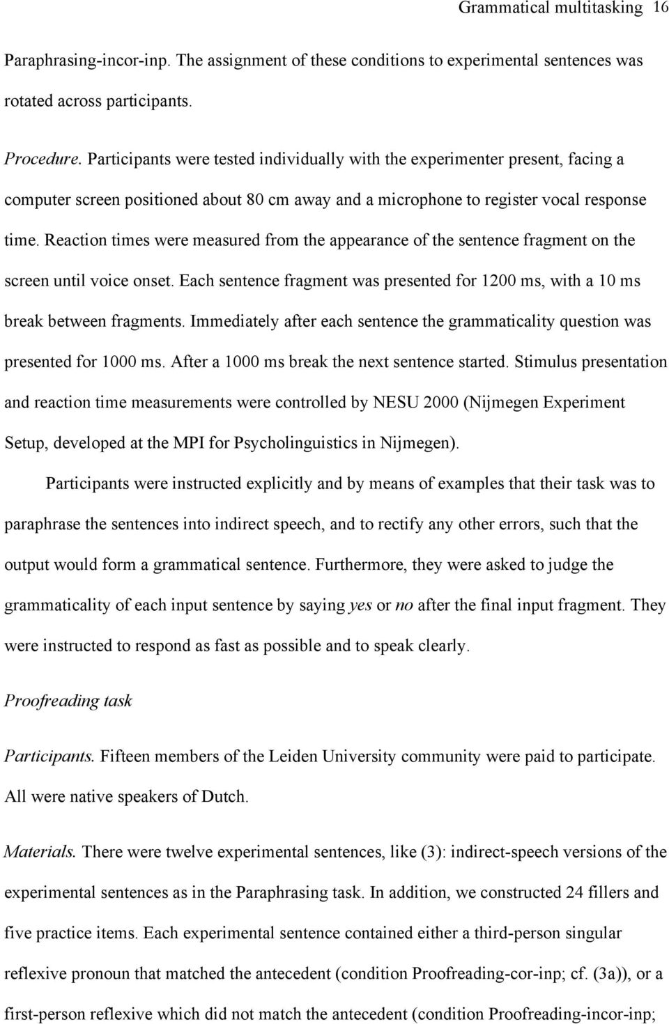 Reaction times were measured from the appearance of the sentence fragment on the screen until voice onset. Each sentence fragment was presented for 1200 ms, with a 10 ms break between fragments.