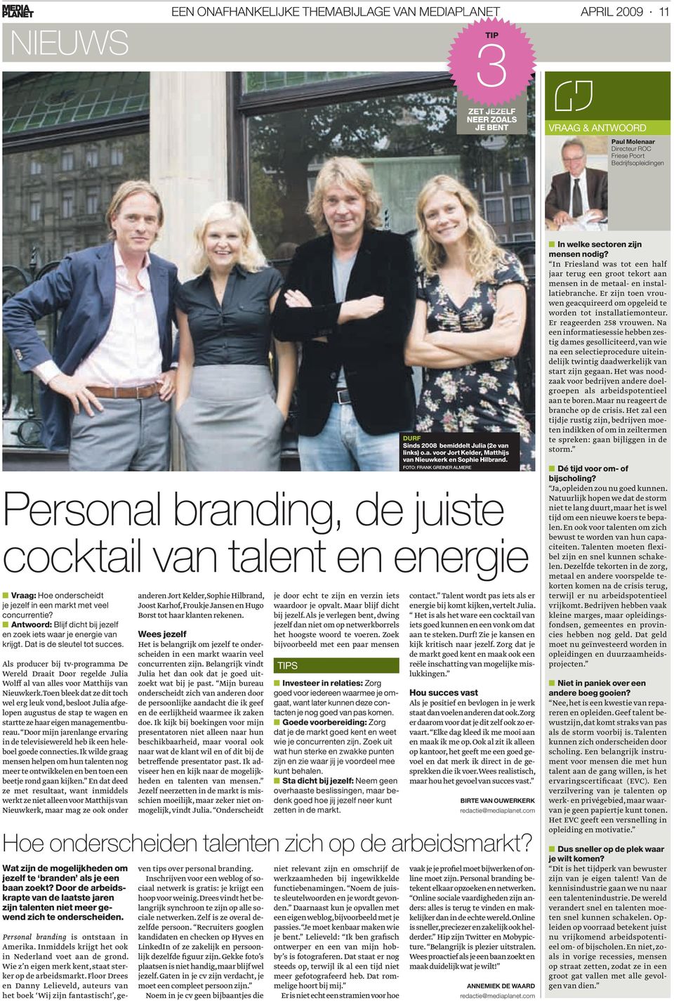 FOTO: FRANK GREINER ALMERE Personal branding, de juiste cocktail van talent en energie Vraag: Hoe onderscheidt je jezelf in een markt met veel concurrentie?