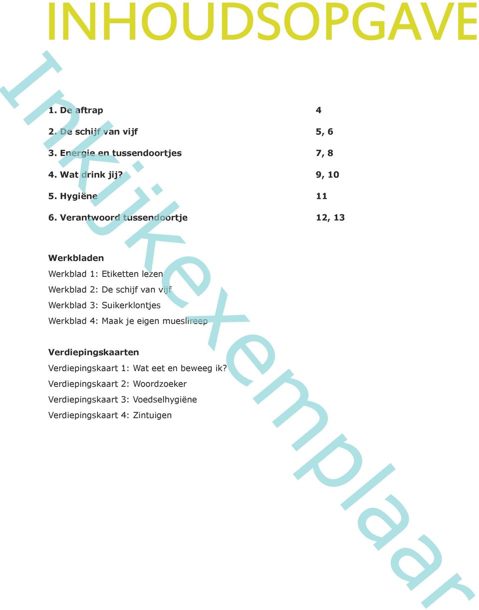 Verantwoord tussendoortje 12, 13 Werkbladen Werkblad 1: Etiketten lezen Werkblad 2: De schijf van vijf Werkblad 3: