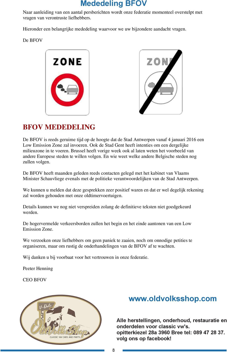De BFOV Mededeling BFOV BFOV MEDEDELING De BFOV is reeds geruime tijd op de hoogte dat de Stad Antwerpen vanaf 4 januari 2016 een Low Emission Zone zal invoeren.
