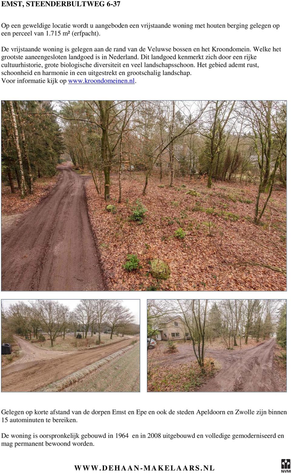 Dit landgoed kenmerkt zich door een rijke cultuurhistorie, grote biologische diversiteit en veel landschapsschoon.