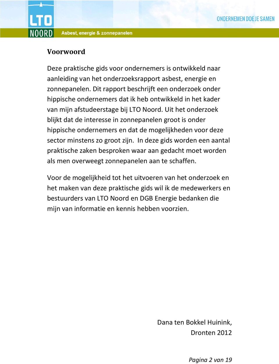 Uit het onderzoek blijkt dat de interesse in zonnepanelen groot is onder hippische ondernemers en dat de mogelijkheden voor deze sector minstens zo groot zijn.