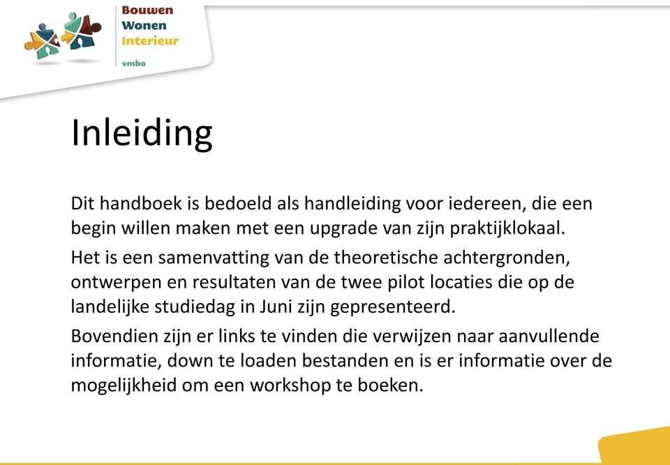 Het is een samenvatting van de theoretische achtergronden, ontwerpen en resultaten van de twee pilot locaties die op