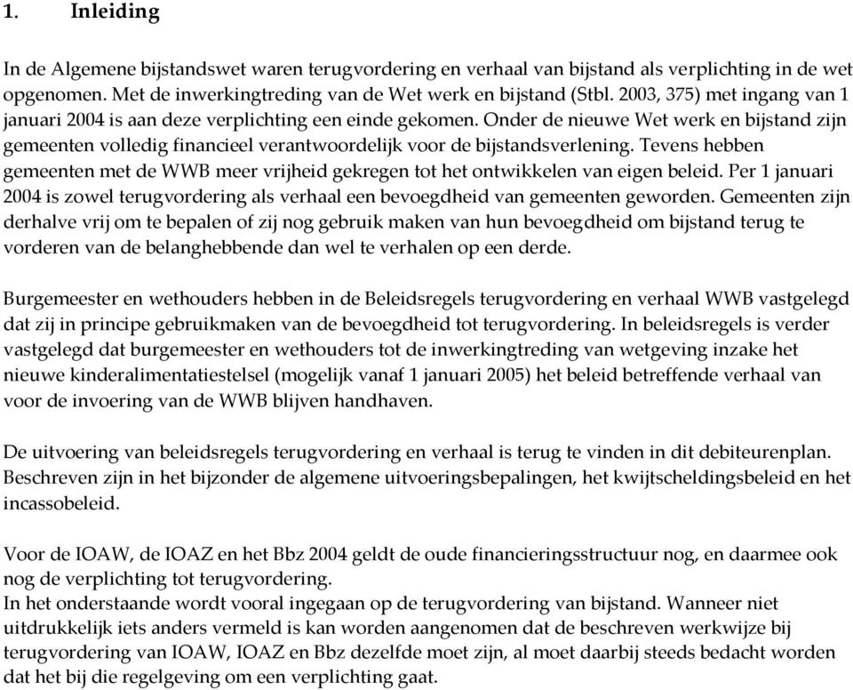 Onder de nieuwe Wet werk en bijstand zijn gemeenten volledig financieel verantwoordelijk voor de bijstandsverlening.