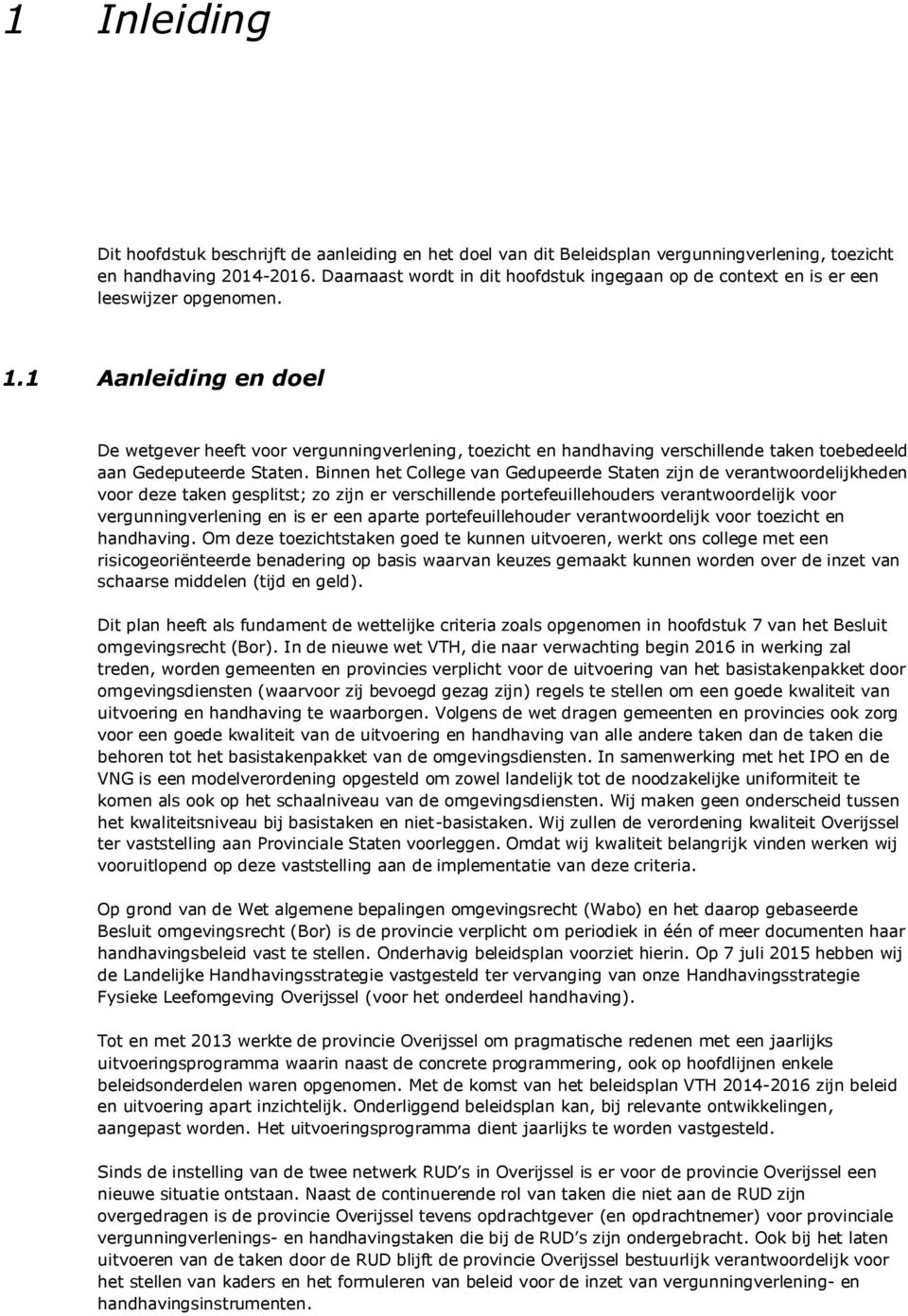 1 Aanleiding en doel De wetgever heeft voor vergunningverlening, toezicht en handhaving verschillende taken toebedeeld aan Gedeputeerde Staten.