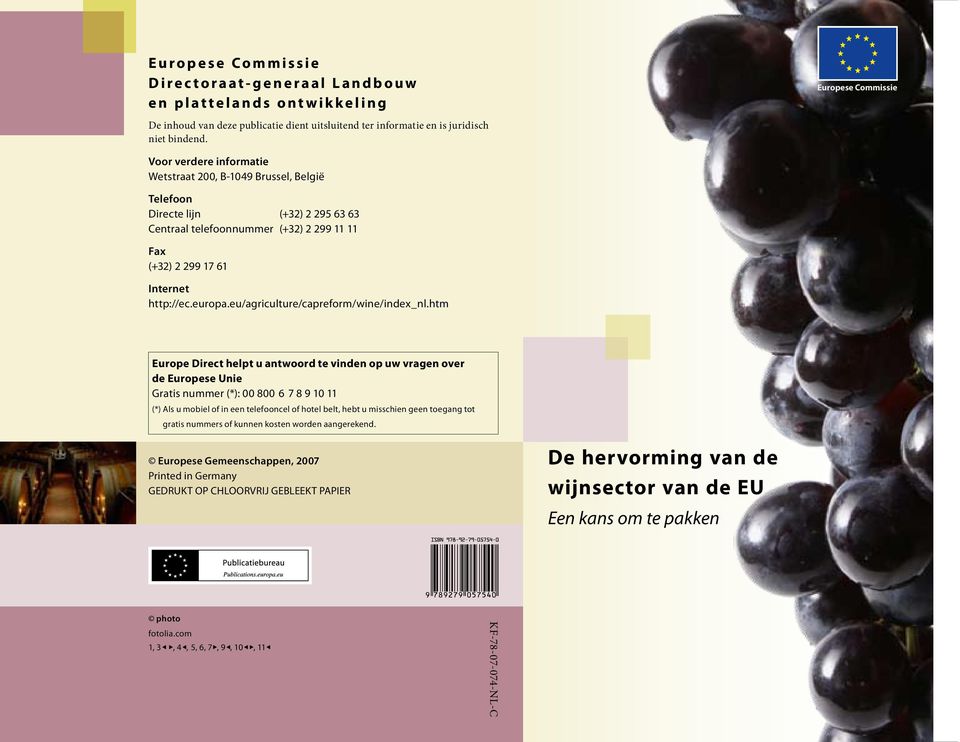 Voor verdere informatie Wetstraat 200, B-1049 Brussel, België Telefoon Directe lijn (+32) 2 295 63 63 Centraal telefoonnummer (+32) 2 299 11 11 Fax (+32) 2 299 17 61 Internet http://ec.europa.