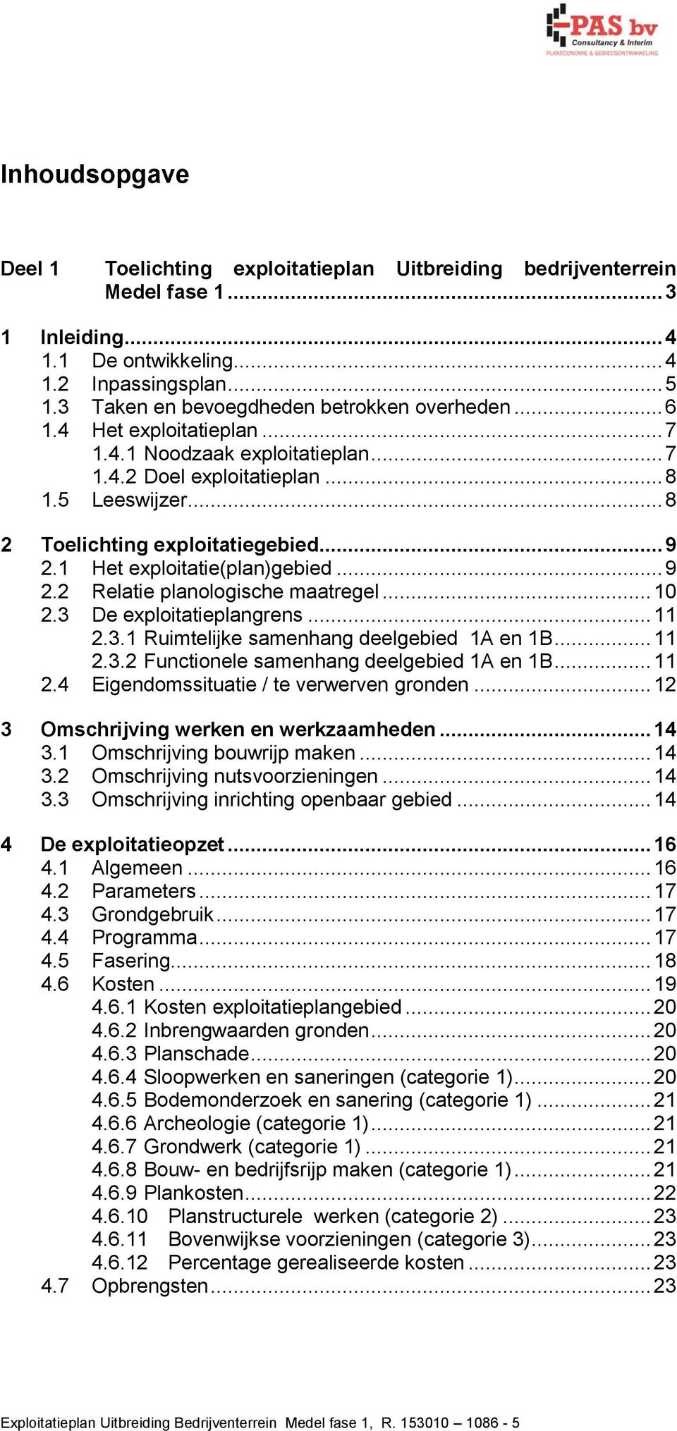 .. 9 2.1 Het exploitatie(plan)gebied... 9 2.2 Relatie planologische maatregel... 10 2.3 De exploitatieplangrens... 11 2.3.1 Ruimtelijke samenhang deelgebied 1A en 1B... 11 2.3.2 Functionele samenhang deelgebied 1A en 1B.