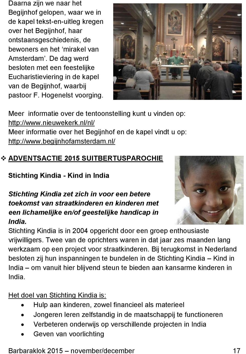 nieuwekerk.nl/nl/ Meer informatie over het Begijnhof en de kapel vindt u op: http://www.begijnhofamsterdam.