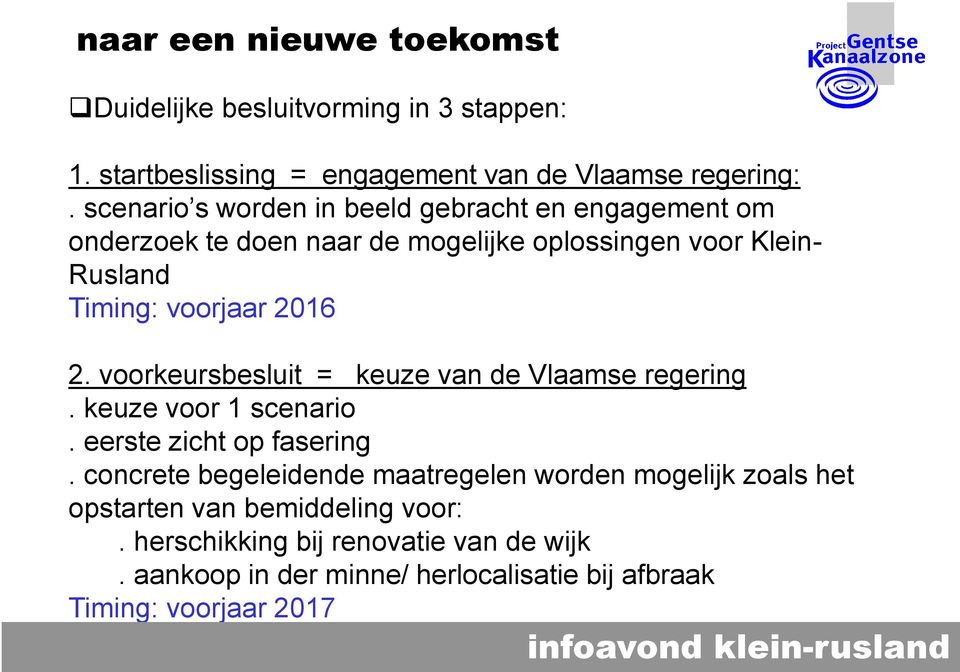 voorjaar 2016 2. voorkeursbesluit = keuze van de Vlaamse regering. keuze voor 1 scenario. eerste zicht op fasering.