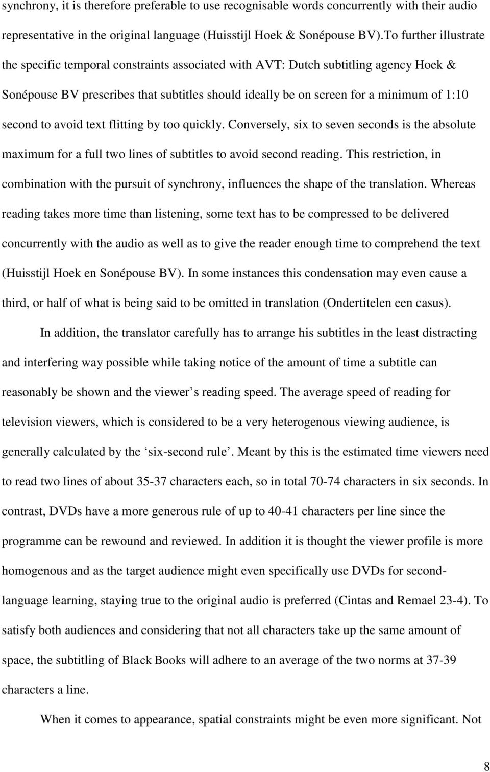 second to avoid text flitting by too quickly. Conversely, six to seven seconds is the absolute maximum for a full two lines of subtitles to avoid second reading.