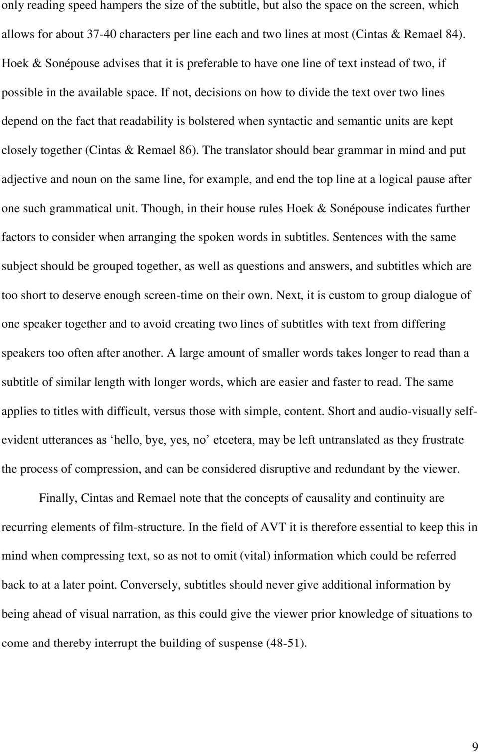 If not, decisions on how to divide the text over two lines depend on the fact that readability is bolstered when syntactic and semantic units are kept closely together (Cintas & Remael 86).