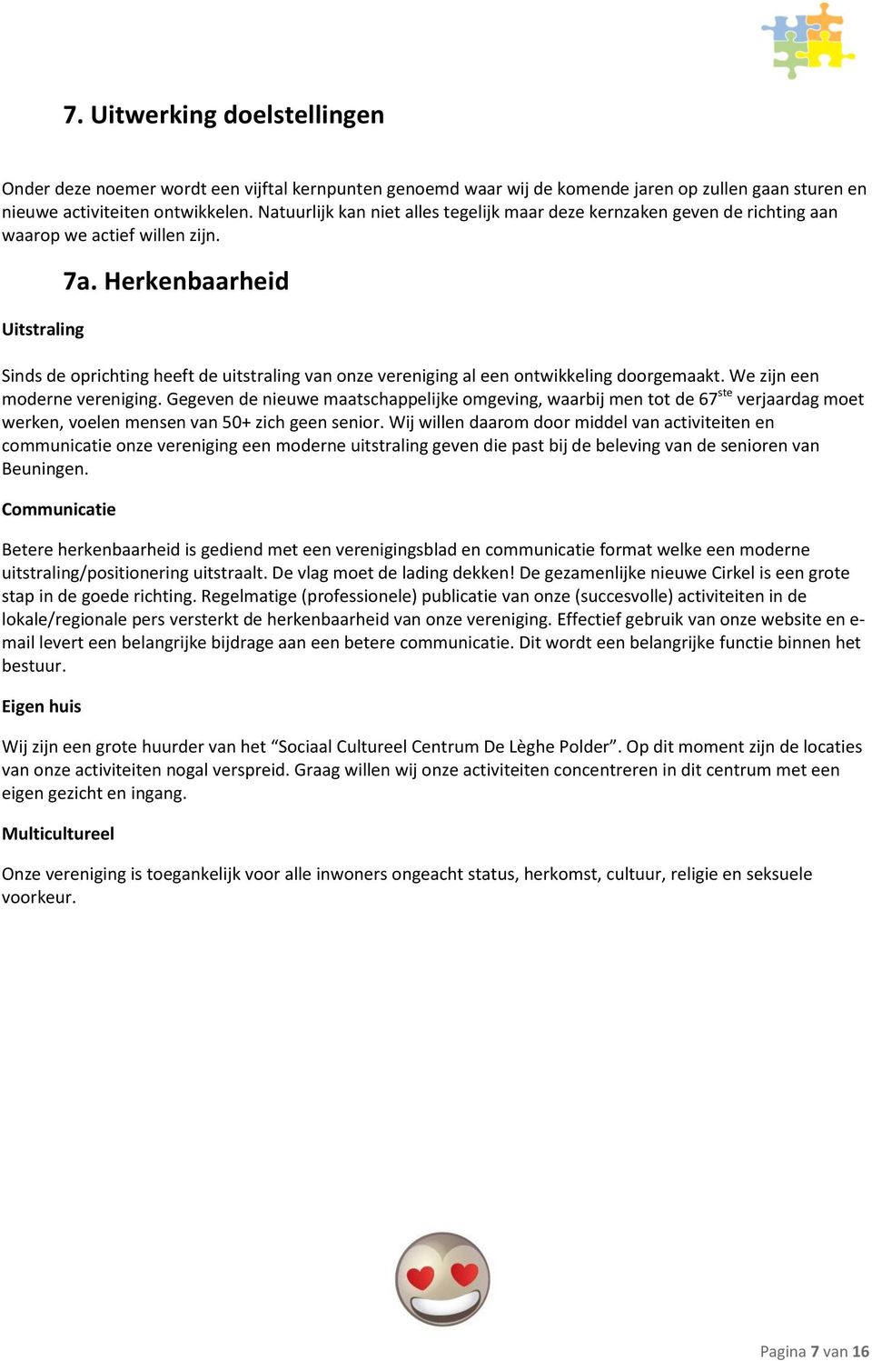 Herkenbaarheid Sinds de oprichting heeft de uitstraling van onze vereniging al een ontwikkeling doorgemaakt. We zijn een moderne vereniging.