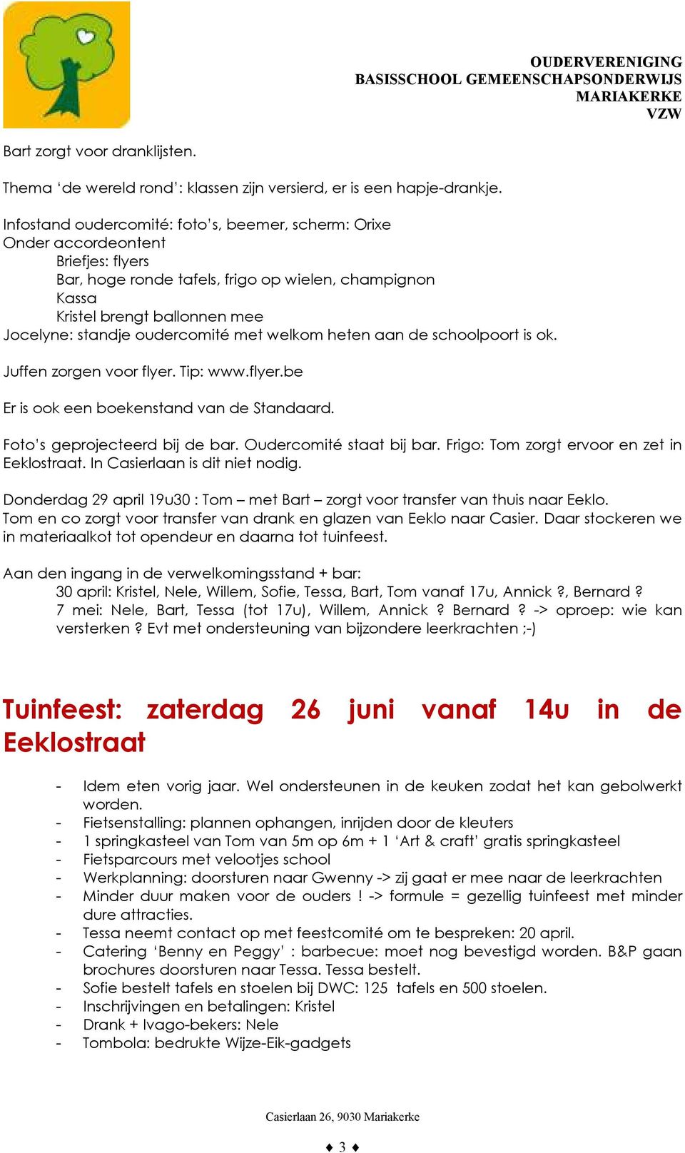 welkm heten aan de schlprt is k. Juffen zrgen vr flyer. Tip: www.flyer.be Er is k een bekenstand van de Standaard. Ft s geprjecteerd bij de bar. Oudercmité staat bij bar.