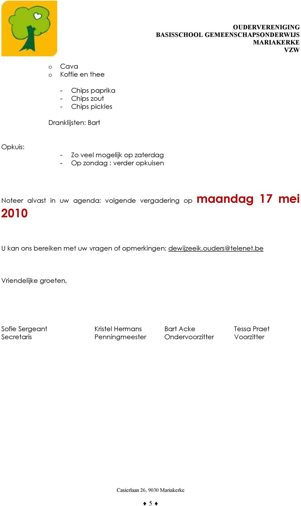 maandag 17 mei 2010 U kan ns bereiken met uw vragen f pmerkingen: dewijzeeik.uders@telenet.