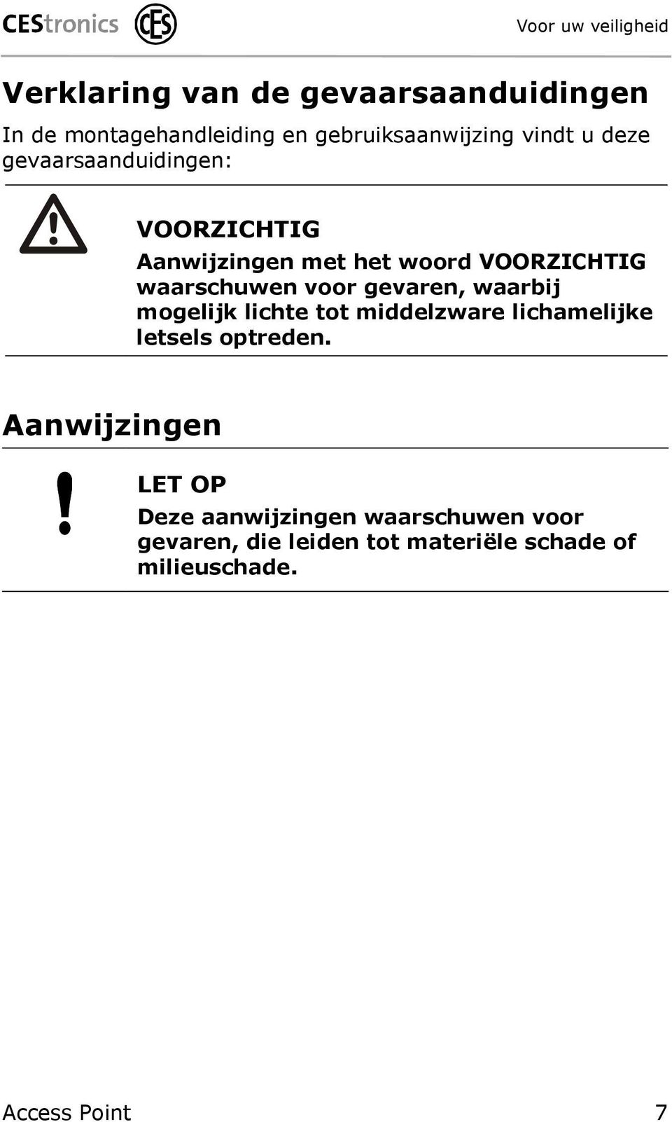 gevaren, waarbij mogelijk lichte tot middelzware lichamelijke letsels optreden.