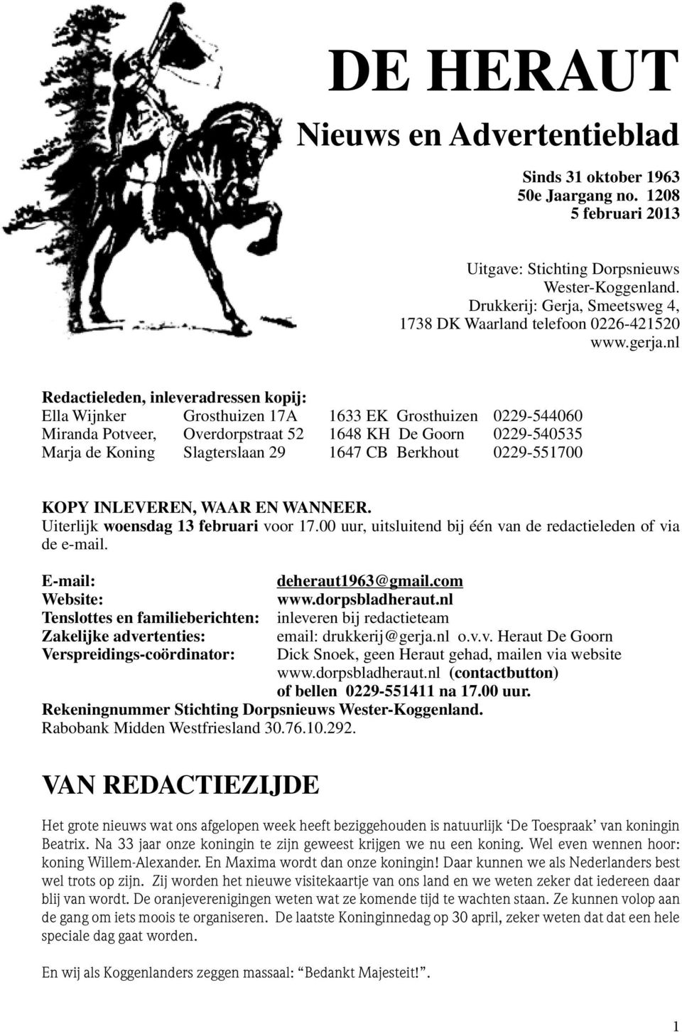 nl Redactieleden, inleveradressen kopij: Ella Wijnker Grosthuizen 17A 1633 EK Grosthuizen 0229-544060 Miranda Potveer, Overdorpstraat 52 1648 KH De Goorn 0229-540535 Marja de Koning Slagterslaan 29