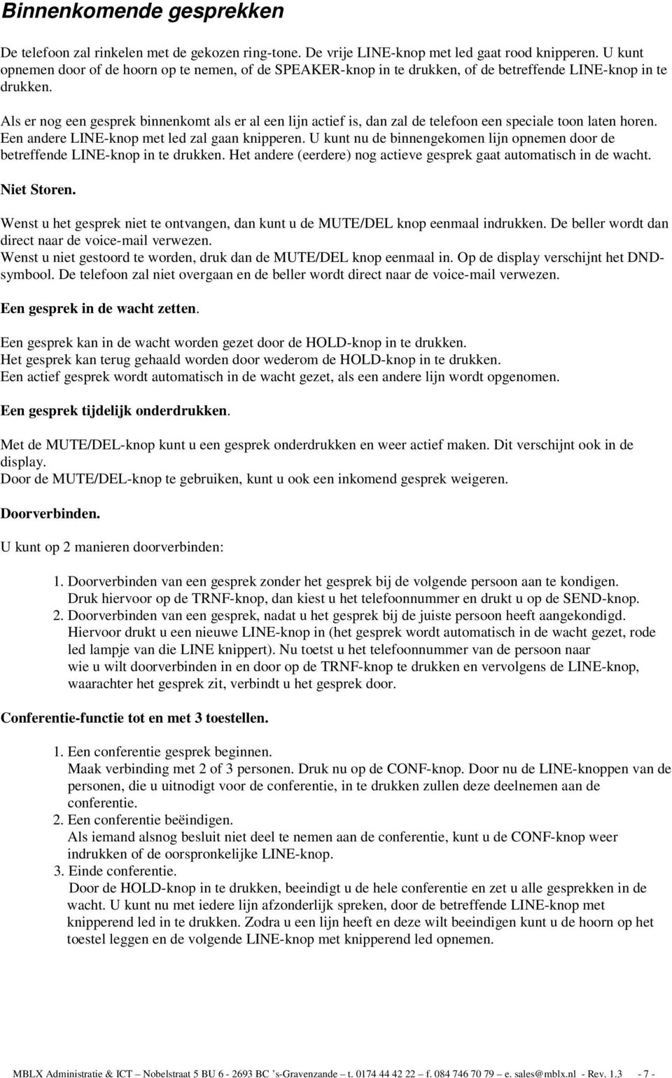 Als er nog een gesprek binnenkomt als er al een lijn actief is, dan zal de telefoon een speciale toon laten horen. Een andere LINE-knop met led zal gaan knipperen.