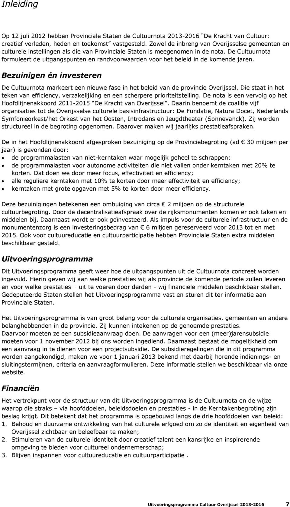 De Cultuurnota formuleert de uitgangspunten en randvoorwaarden voor het beleid in de komende jaren.