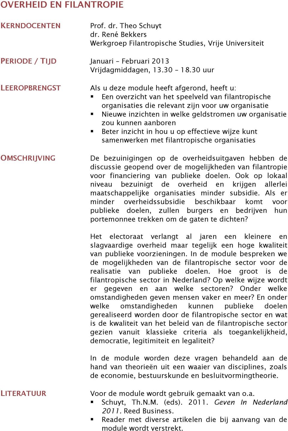 geldstromen uw organisatie zou kunnen aanboren Beter inzicht in hou u op effectieve wijze kunt samenwerken met filantropische organisaties OMSCHRIJVING De bezuinigingen op de overheidsuitgaven hebben