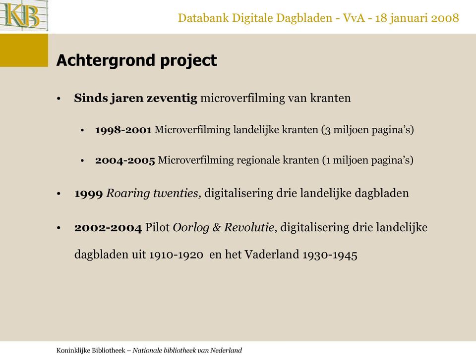 pagina s) 1999 Roaring twenties, digitalisering drie landelijke dagbladen 2002-2004 Pilot