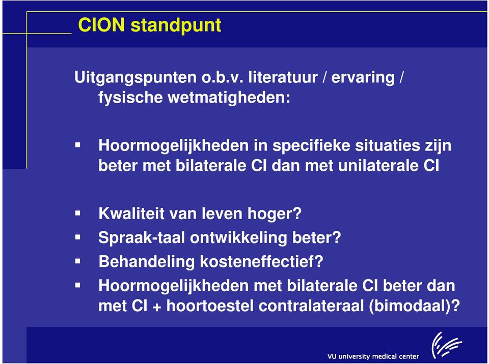 zijn beter met bilaterale CI dan met unilaterale CI Kwaliteit van leven hoger?