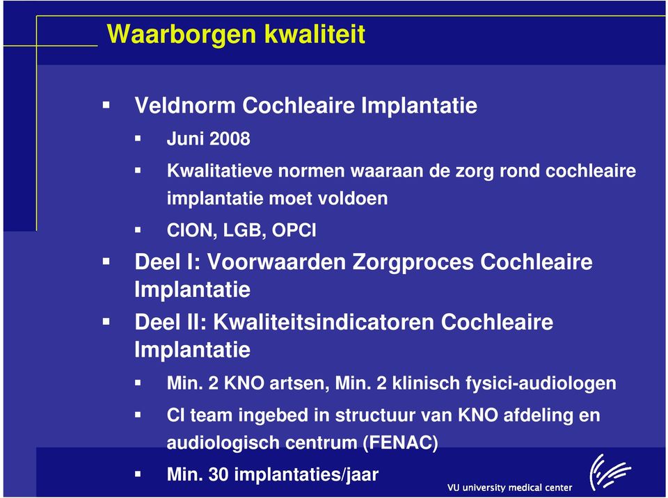 Implantatie Deel II: Kwaliteitsindicatoren Cochleaire Implantatie Min. 2 KNO artsen, Min.