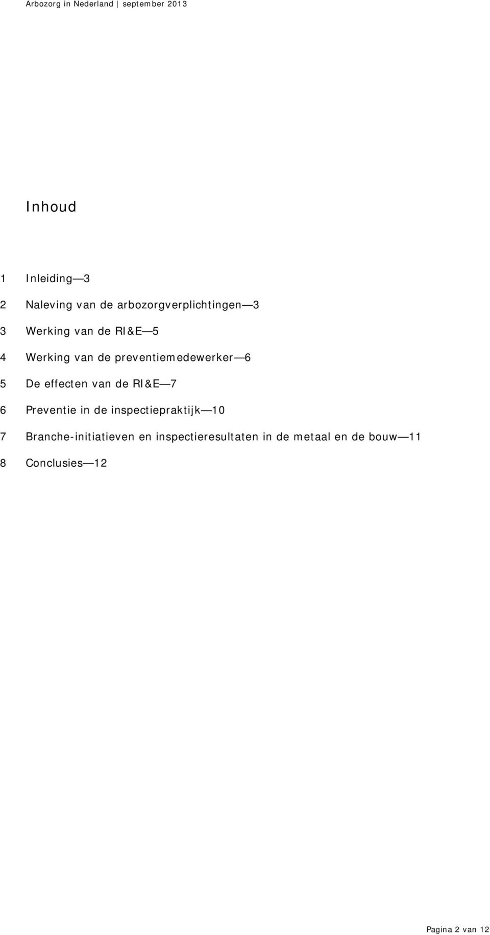 RI&E 7 6 Preventie in de inspectiepraktijk 10 7 Branche-initiatieven en