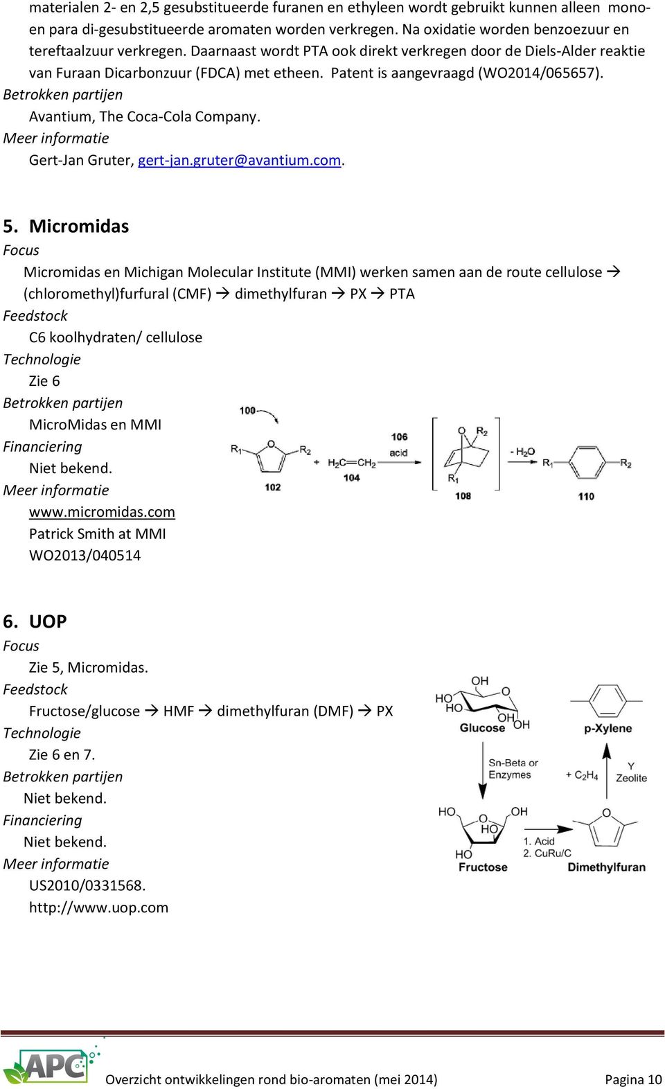 Patent is aangevraagd (WO2014/065657). Avantium, The Coca-Cola Company. Gert-Jan Gruter, gert-jan.gruter@avantium.com. 5.