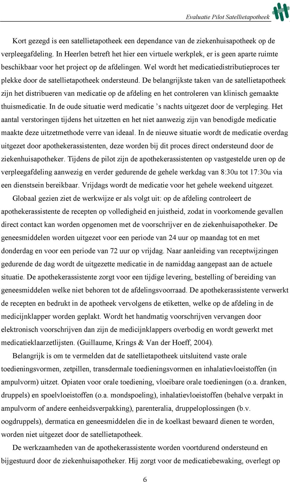 Wel wordt het medicatiedistributieproces ter plekke door de satellietapotheek ondersteund.