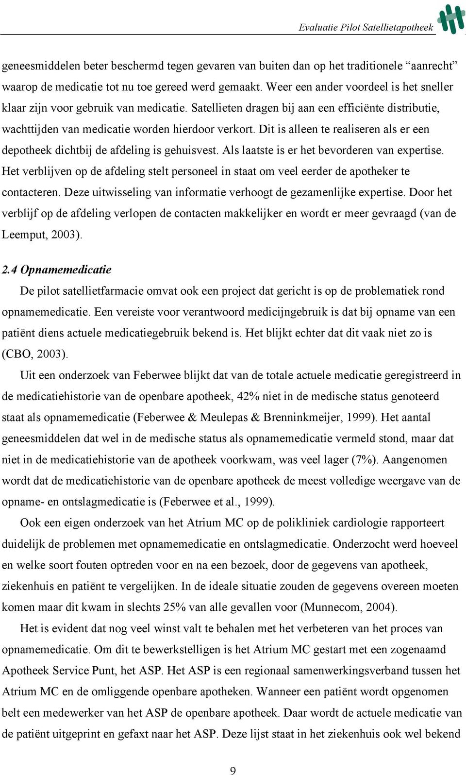 Dit is alleen te realiseren als er een depotheek dichtbij de afdeling is gehuisvest. Als laatste is er het bevorderen van expertise.