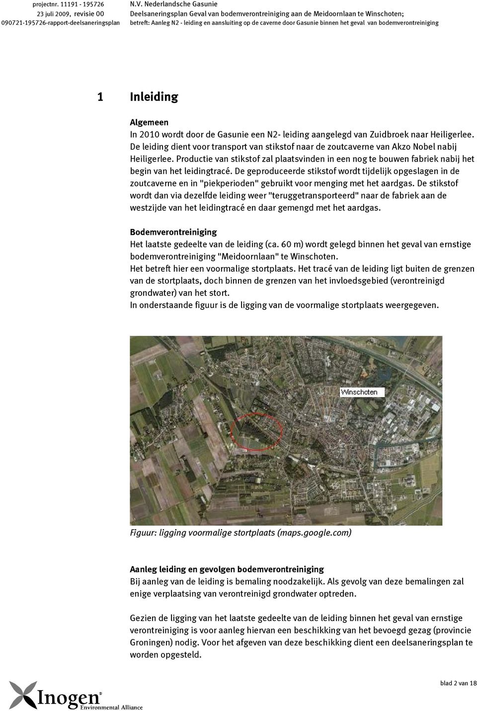 en aansluiting op de caverne door Gasunie binnen het geval van bodemverontreiniging 1 Inleiding Algemeen In 2010 wordt door de Gasunie een N2- leiding aangelegd van Zuidbroek naar Heiligerlee.