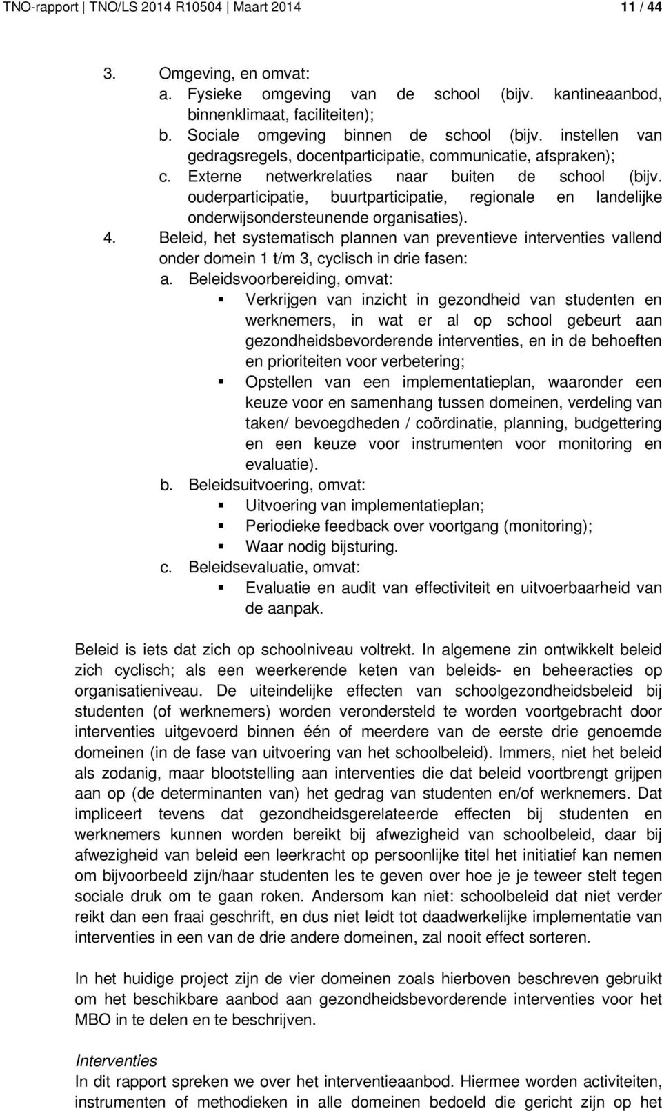 ouderparticipatie, buurtparticipatie, regionale en landelijke onderwijsondersteunende organisaties). 4.